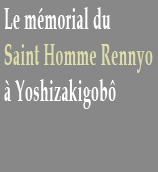 Le mémorial du Saint Homme Rennyo à Yoshizakigobô